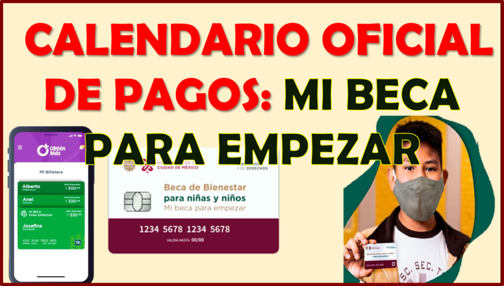 Mi Beca Para Empezar Este Es El Calendario Oficial De Pagos