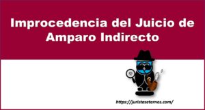 Improcedencia del Juicio de Ampro Indirecto