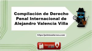 Compilación de Derecho Penal Internacional de Alejandro Valencia Villa PDF