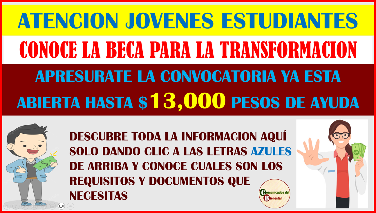 ATENCION JOVENES ESTUDIANTES CONOCE ESTE APOYO BIENESTAR LLAMADO BECA PARA LA TRANSFORMACIÓN QUE TE BRINDAUN APOYO ECONOMICO DE HASTA $13,000 PESOS AQUI LA INFORMACION DE LOS REQUISITOS