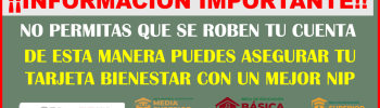 INFORMACION IMPORTANTE, BECAS BENITO JUAREZ ¿COMO DEBES ASEGURAR TU CUENTA CON UN NIP SEGURO Y SIN RIESGOS?