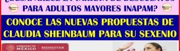 ATENCION ADULTO MAYOR ¿DESAPARECERA LA TARJETA DE DESCUENTOS PARA ADULTOS MAYORES DEL INAPAM? ESTA ES LA NUEVA PROPUESTA DE CLAUDIA SHEINBAUM