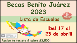 Becas Benito Juárez 2023: ¡ATENCIÓN ALUMNOS! Se actualiza la Lista de Escuelas que estarán recibiendo la Tarjeta del 17 al 23 de abril del 2023