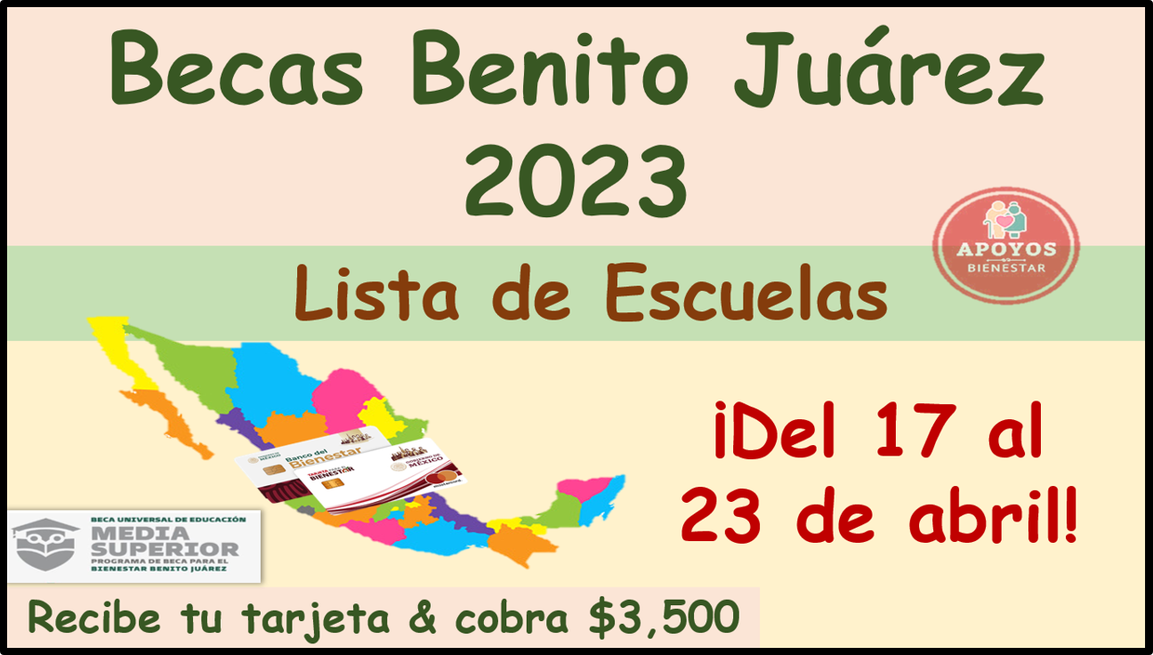 Becas Benito Juárez 2023: ¡ATENCIÓN ALUMNOS! Se actualiza la Lista de Escuelas que estarán recibiendo la Tarjeta del 17 al 23 de abril del 2023