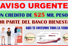 ATENCIÓN BENEFICIARIO BIENESTAR ¿QUE HAY DE CIERTO CON LA NOTICIA DE QUE PUEDES OBTENER UN CREDITO POR $25 MIL PESOS DEL BANCO BIENESTAR?