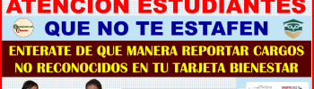 ATENCIÓN JOVENES ESTUDIANTES INFORMACIÓN IMPORTANTE PARA TI DESCUBRE DE QUE MANERA PUEDES REPORTAR CARGOS NO DESEADOS EN TU TARJETA BIENESTAR