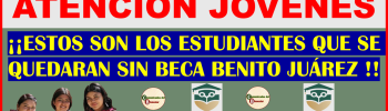 ATENCION JOVENES ESTOS SON LOS ESTUDIANTES QUE NO TENDRAN ACCESO A LA BECA BENITO JUÁREZ