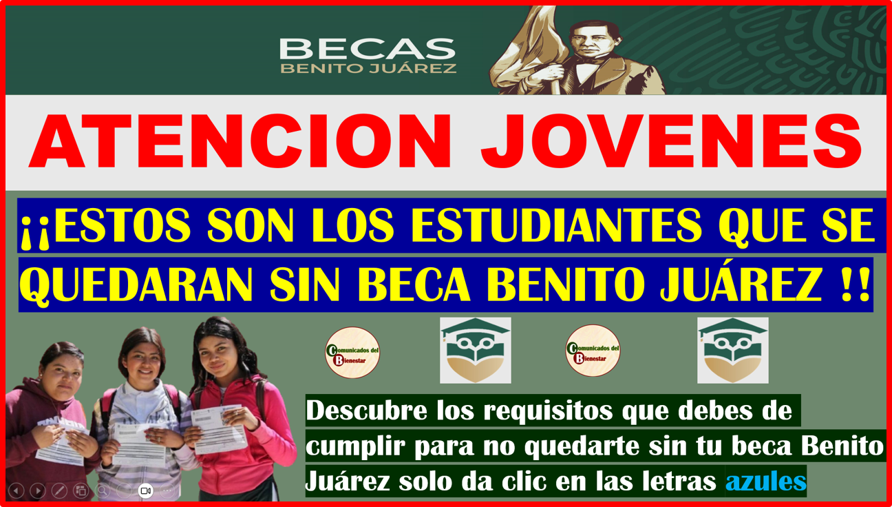 ATENCION JOVENES ESTOS SON LOS ESTUDIANTES QUE NO TENDRAN ACCESO A LA BECA BENITO JUÁREZ