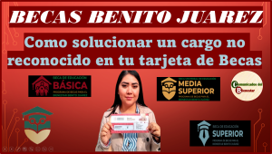 BECA BENITO JUAREZ ¡ALERTA! ¿QUE HACER EN CASO DE UN CARGO NO RECONOCIDO EN TU TARJETA DE BECAS