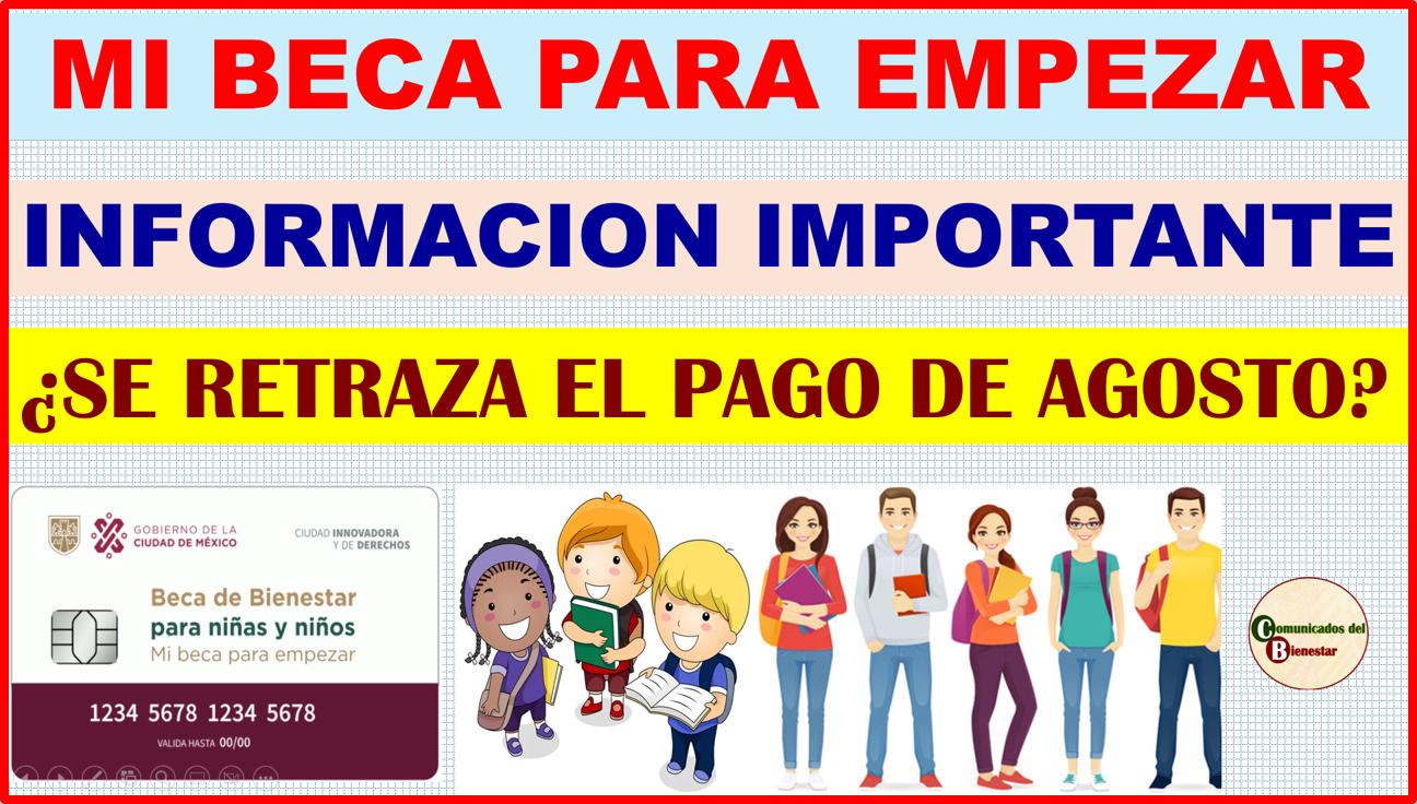 ATENCION ¿SE RETRAZA EL PAGO DE MI BECA PARA EMPEZAR? AQUI TODA LA INFORMACION