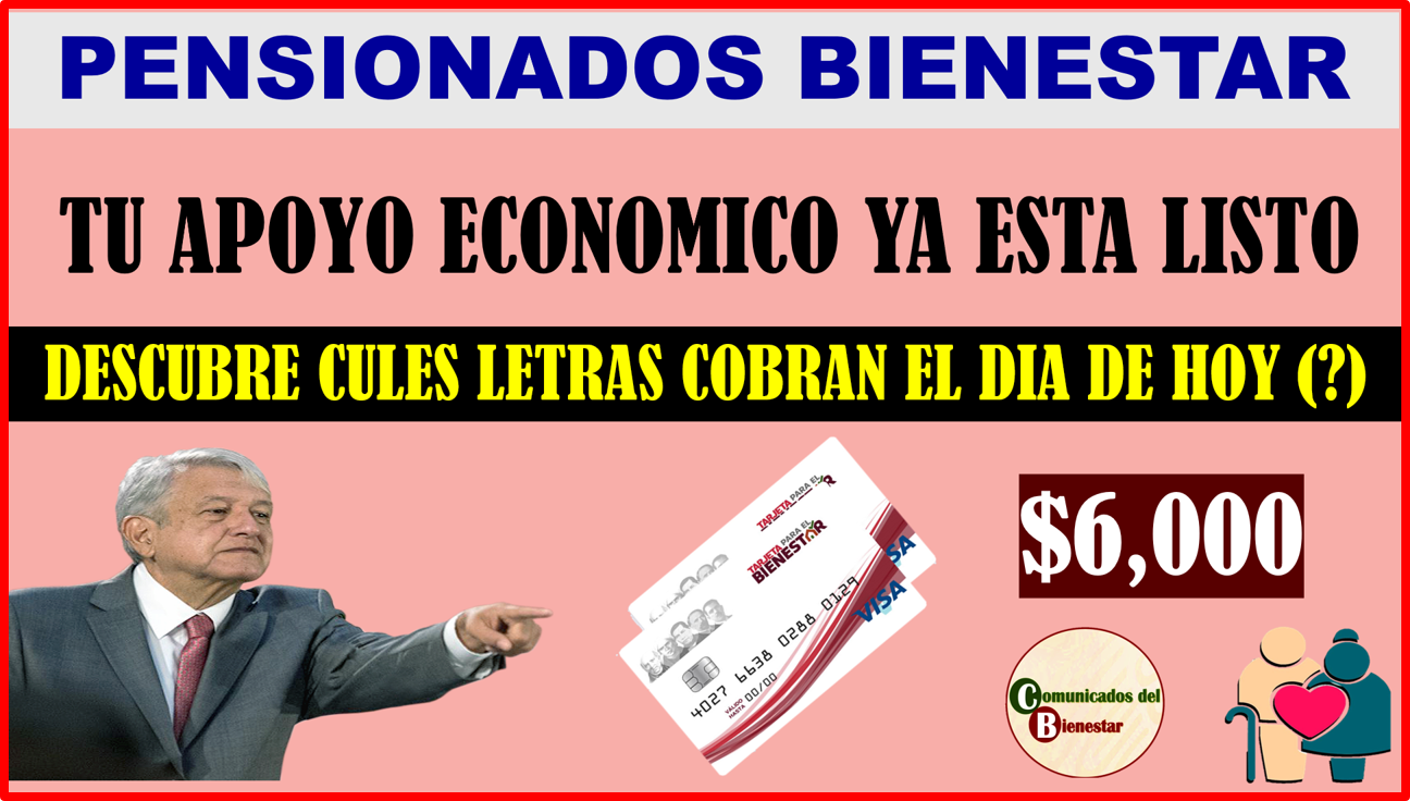 PENSIONES BIENESTAR ENTERATE DE QUIENES PODRAN COBRAR SU PAGO DE $6,000 PESOS EL DIA DE HOY