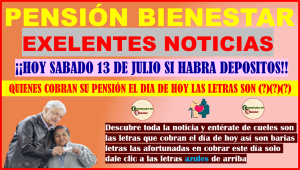 ATENCION PENSIONADOS DESCUBRE QUIENES COBRARAN SU PENSIÓN EL DIA DE HOY, ASI ES HOY SABADO 13 DE JULIO