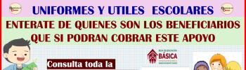 INFORMACION IMPORTANTE PARA TODOS LOS BENEFICIARIOS DE MI BECA PARA EMPEZAR ENTERATE QUIENES SON LOS QUE SI PODRAN RECIBIR EL APOYO PARA UNIFORMES Y UTILES ESCOLARES