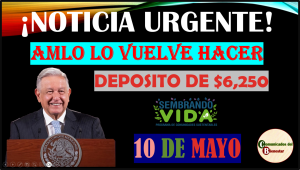 NOTICIA DE ULTIMO MOMENTO DEPOSITO DE $6,250 A TU TARJETA BIENESTAR 10 DE MAYO PARA EL PROGRAMA SEMBRANDO VIDA