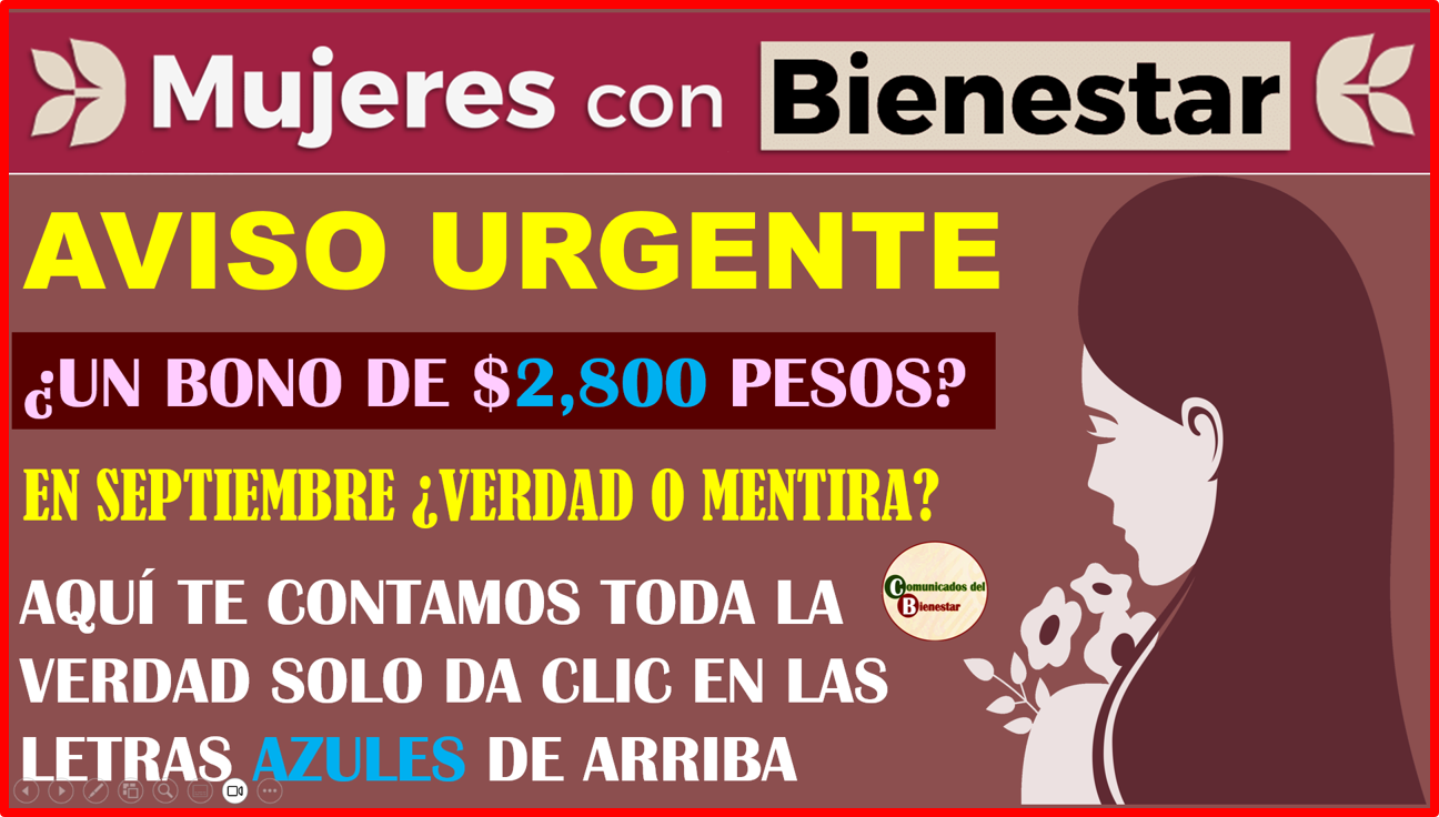 ATENCIÓN A TODAS LAS BENEFICIARIAS DEL PROGRAMA MUJERES CON BIENESTAR SE ACTIVA UNA ALERTA POR BONO DE $2,800 PESOS EN EL MES DE SEPTIEMBRE