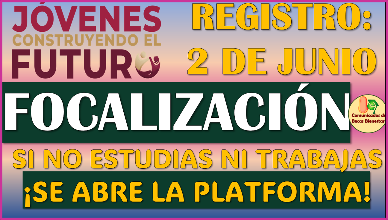 Conoce la FOCALIZACIÓN para registrarte en el Programa de Jóvenes Construyendo el Futuro 2025