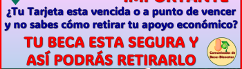 Becas Benito Juárez ¿Como puedo retirar mi dinero si la Tarjeta Bienestar esta vencida? aquí te explico