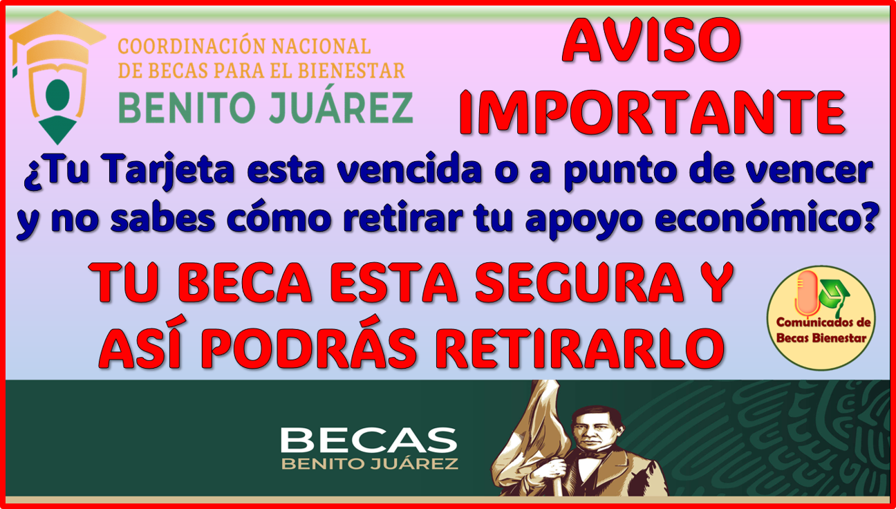 Becas Benito Juárez ¿Como puedo retirar mi dinero si la Tarjeta Bienestar esta vencida? aquí te explico