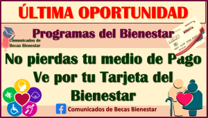 ¡ÚLTIMA OPORTUNIDAD! Ve por tu Tarjeta del Bienestar y no pierdas tu MEDIO DE PAGO: Pensiones del Bienestar