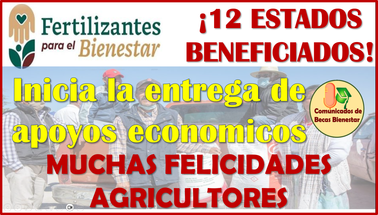 ¡MUCHAS FELICIDADES AGRICULTORES! inicia la entrega de Apoyos para Fertilizantes, estos son los 12 estados beneficiados