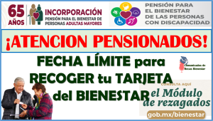 ¡NO TE QUEDES SIN TU TARJETA! fecha límite para obtenerla: Pensiones del Bienestar