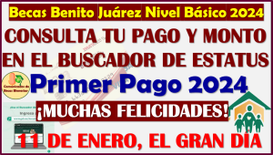 PRIMER PAGO 2024 BECAS BENITO JUAREZ NIVEL BÁSICA ya la puedes consultar en esta fecha, aquí los montos e información completa