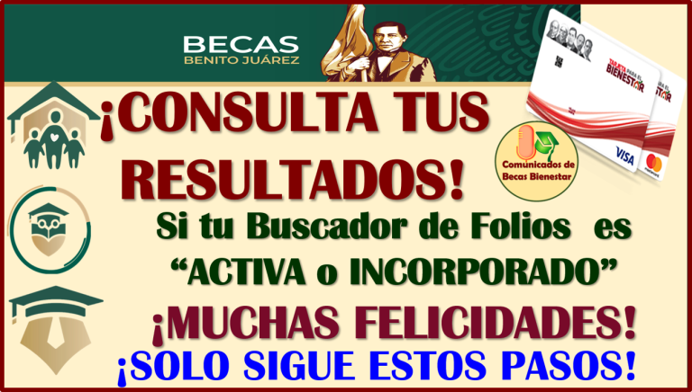 Consulta tus RESULTADOS y si es "INCORPORADO" muchas felicidades, ya formas parte de las Becas Benito Juárez 2024