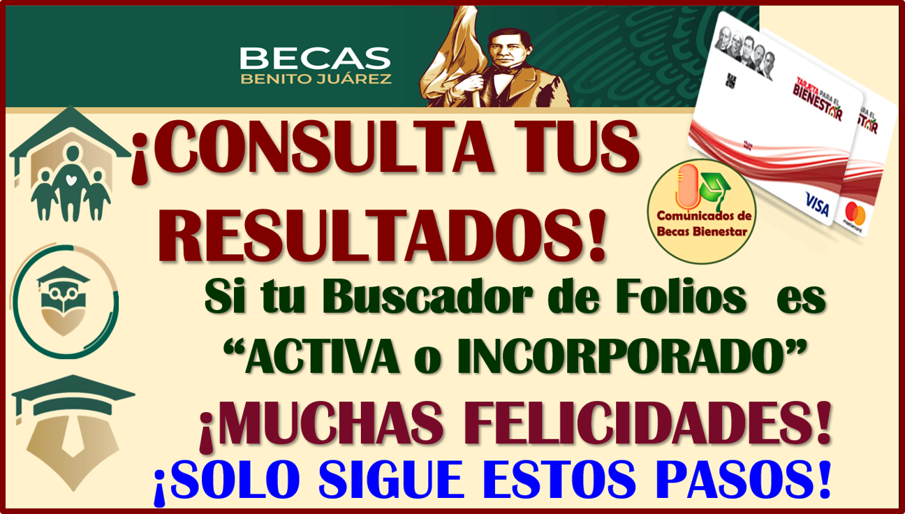Consulta tus RESULTADOS y si es "INCORPORADO" muchas felicidades, ya formas parte de las Becas Benito Juárez 2024