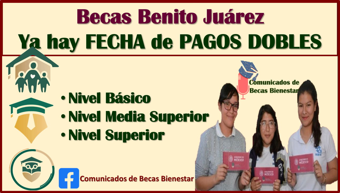 Próximos PAGOS DOBLES de las Becas Benito Juárez, ya puedes CONSULTARLO, aquí la información completa