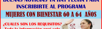 ATENCIÓN MUJERES CONOCE CUANDO INICIAN LAS FECHAS DE REGISTRO PARA EL PROGRAMA BIENESTAR DE PENSIÓN PARA MUJERES DE 60 A 64 AÑOS