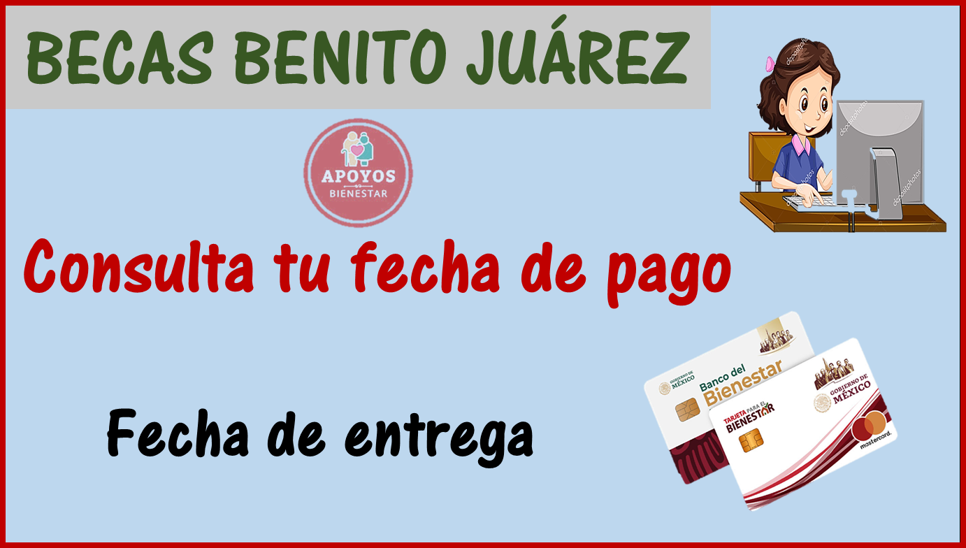 Beca Benito Juárez: ¡¡Ya puedes consultar la fecha de PAGO!!