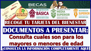 Presenta estos DOCUMENTOS para recoger tu Tarjeta del Bienestar de las Becas Benito Juárez 2024