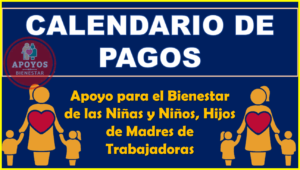 Calendario de Pagos del Bienestar para las niñas y niños, hijos de Madres Trabajadoras 2023