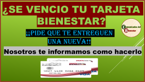 ¿TARJETA BIENESTAR VENCIDA? PROCEDIMIENTOS PARA ACTUALIZARLA