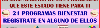 PROGRAMAS BIENESTAR CONOCE ALGUNOS DE LOS PRGRAMAS QUE EL BIENESTAR TIENE PARA TI Y REGISTRATE EN ALGUNOS DE ELLOS AQUI UNA LISTA DE 21 PROGRAMAS BIENESTAR PARA TI