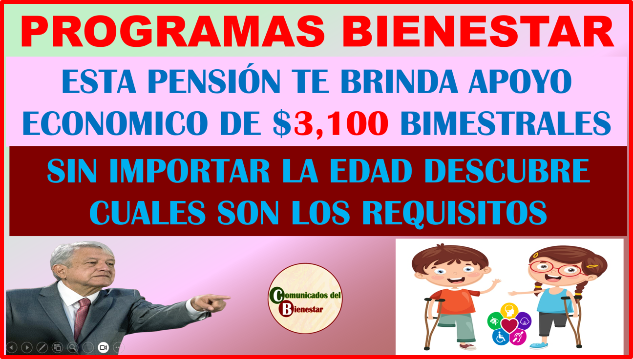 PENSIONES BIENESTAR DESCUBRE EN QUE ESTADOS PUEDES RECIBIR $3,100 PESOS DE AYUDA ECONOMICA