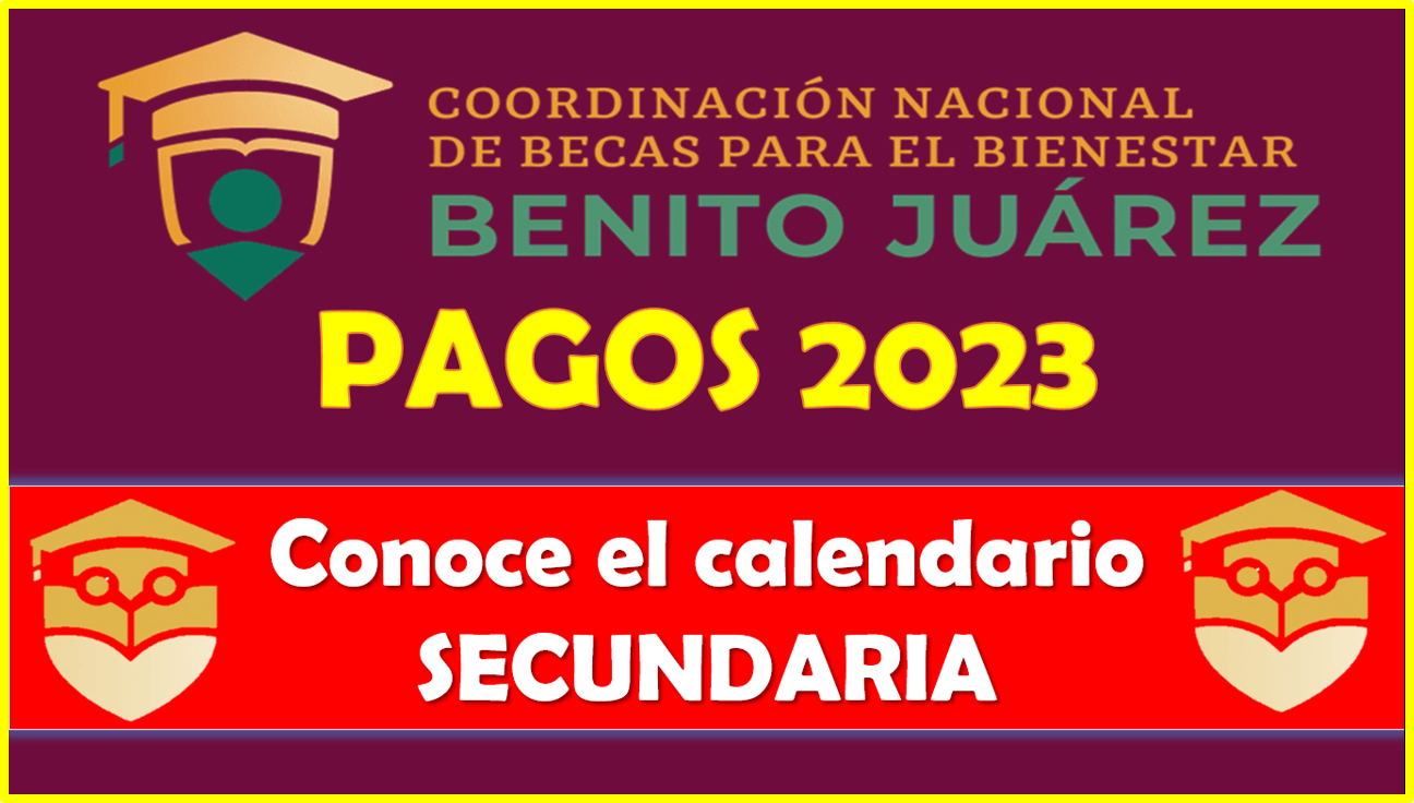 Pago oficial de las Becas Benito Juárez: Secundaria 2023