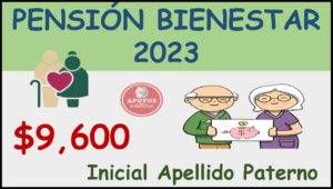 Pensión Bienestar 2023: Cobra tu Pensión mediante la inicial de tu primer apellido en el mes de mayo $9 mil 600 pesos