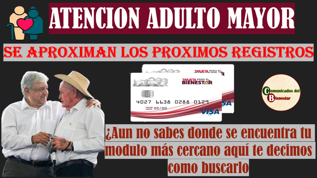 PROXIMOS REGISTROS PARA ADULTO MAYOR ¿AUN NO SABES DONDE ESTA TU MODULO PARA REGISTRARTE EN LA PENSION BIENESTAR? NO TE PREOCUPES NOSOTROS TE LO DECIMOS