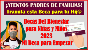 Becas del Bienestar para Niñas y Niños Mi Beca para Empezar, TRAMITALO ASÍ