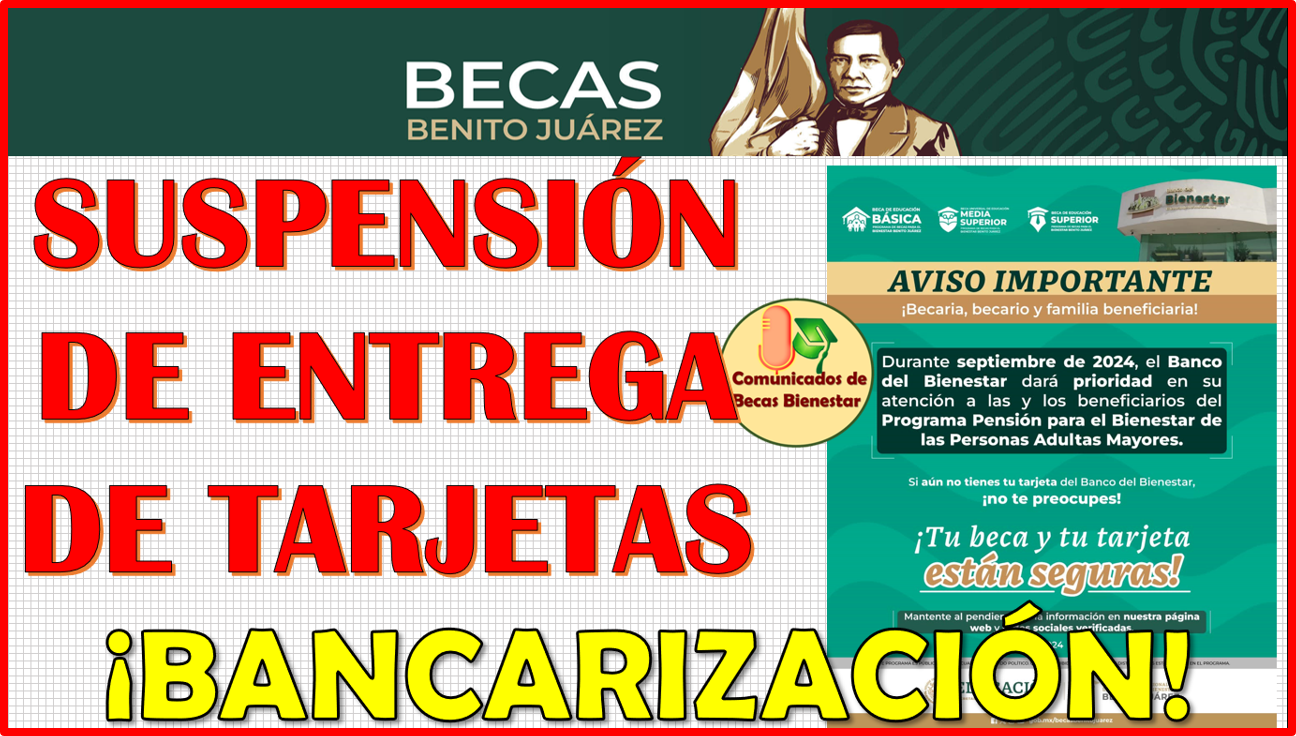 Se SUSPENDE temporalmente la entrega de Tarjetas Bienestar: Becas benito Juárez 2024