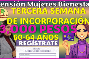 Tercera Semana de registro para la Pensión Mujeres Bienestar de 60 años 2025, aqui más detalles