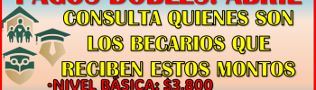 Ya es oficial el siguiente deposito doble para las Becas Benito Juárez Básica, Media Superior y Superior