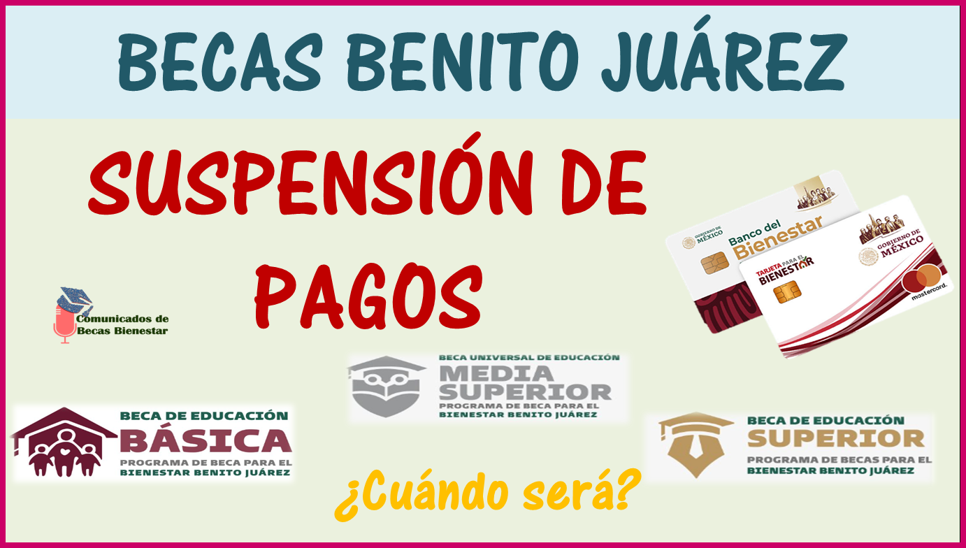 Beca Benito Juárez: ¿Habrá SUSPENSIÓN DE PAGOS? En este mes NO recibirás tu apoyo