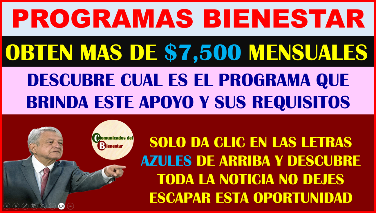 ATENCIÓN BENEFICIARIOS DESCUBRE CUAL ES EL PROGRAMA BIENESTAR QUE BRINDA UN PAGO DE POCO MAS DE $7,500 PESOS Y CUALES SON SUS REQUISITOS