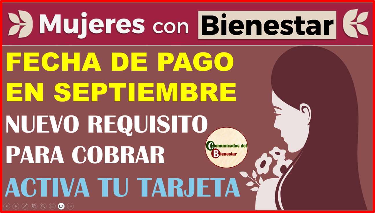 ATENCIÓN MUJERES CON BIENESTAR ESTAS SON LAS PROXIMAS FECHAS DE PAGO Y ESTA ES LA FORMA DE ACTIVAR LA TARJETA EN SEPTIEMBRE 2024