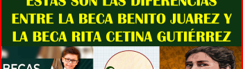 GRAN INFORMACIÓN PARA TODOS LOS JOVENES DESCUBRE LAS DIFERENCIAS ENTRE LAS BECAS BENITO JUAREZ Y LA NUEVA BECA RITA CETINA