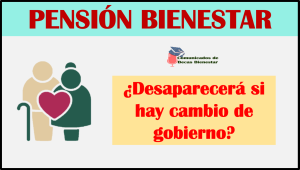 ¿Desaparecerá la Pensión bienestar si cambian de gobierno este 2024?