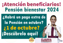 ¡Atención! ¿Habrá un Pago Extra de la Pensión Bienestar el 1 de octubre de 2024?