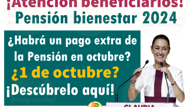 ¡Atención! ¿Habrá un Pago Extra de la Pensión Bienestar el 1 de octubre de 2024?